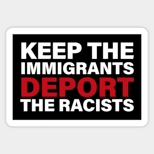 Keep The Immigrants Deport the Racists Magnet